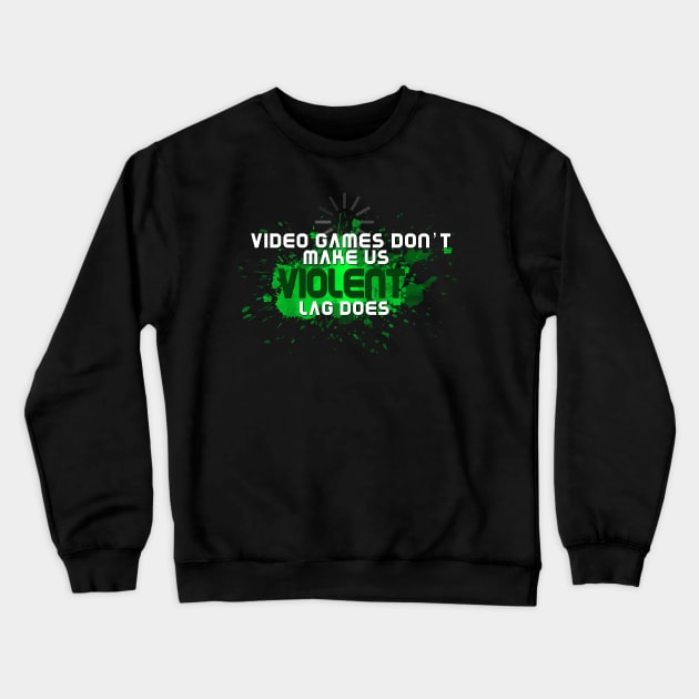 Video Games Don't Make Us Violent Funny Gamer Crewneck Sweatshirt by NerdShizzle